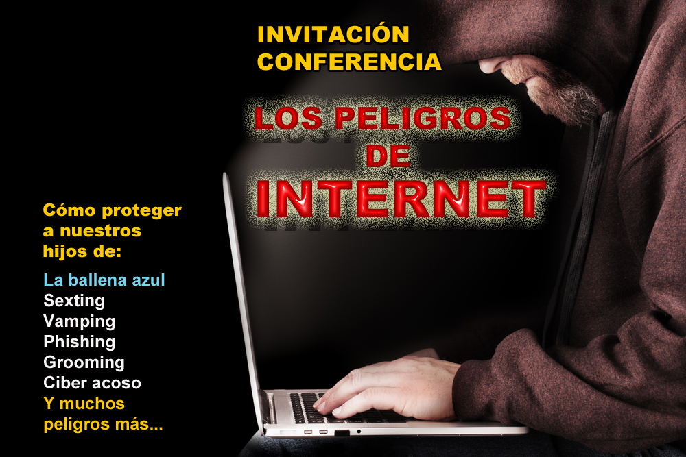 Conferencia: LOS PELIGROS DE INTERNET – Como proteger a nuestros hijos.