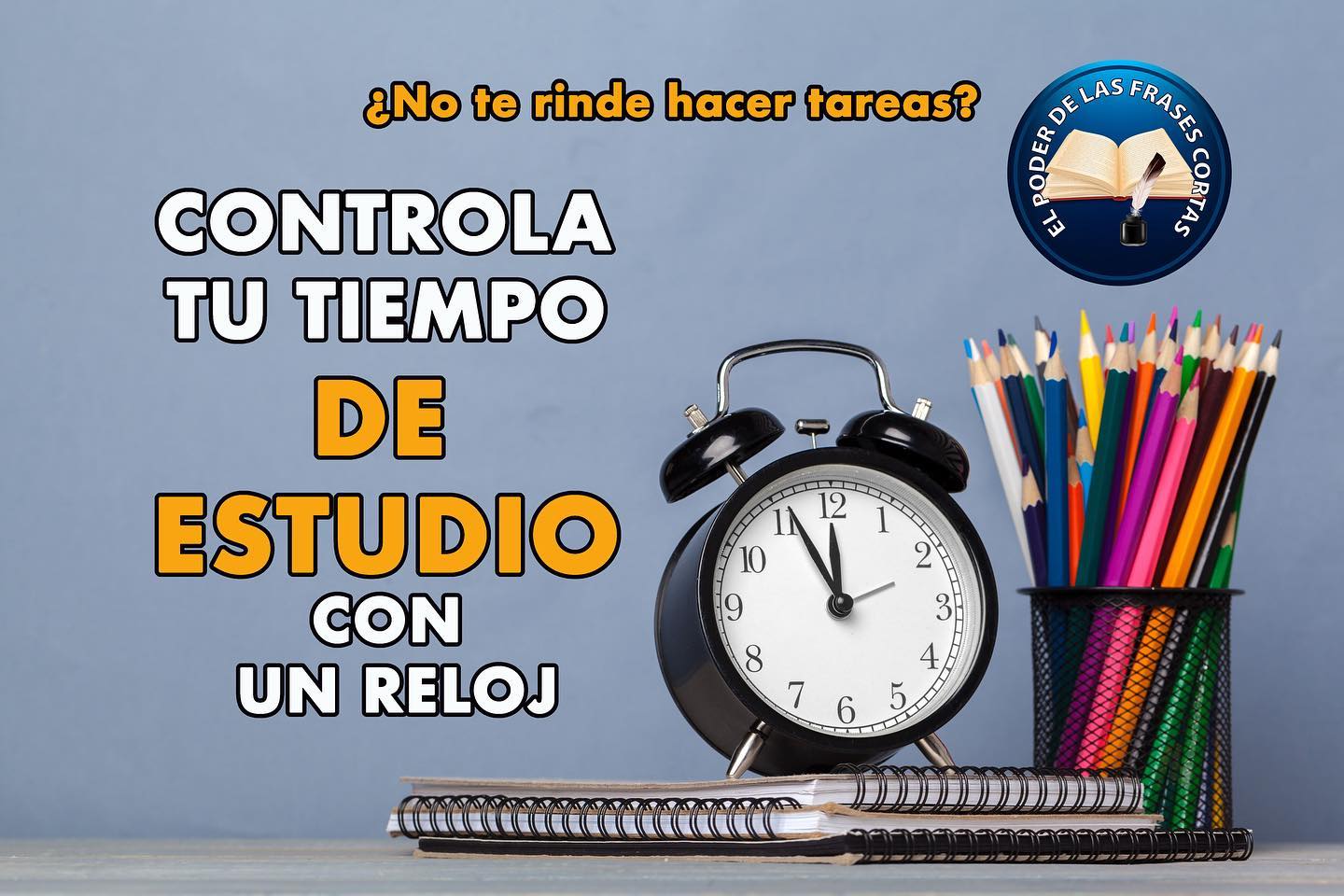 CONTROLA TU TIEMPO DE ESTUDIO CON UN RELOJ (EL PODER DE LAS FRASES CORTAS)